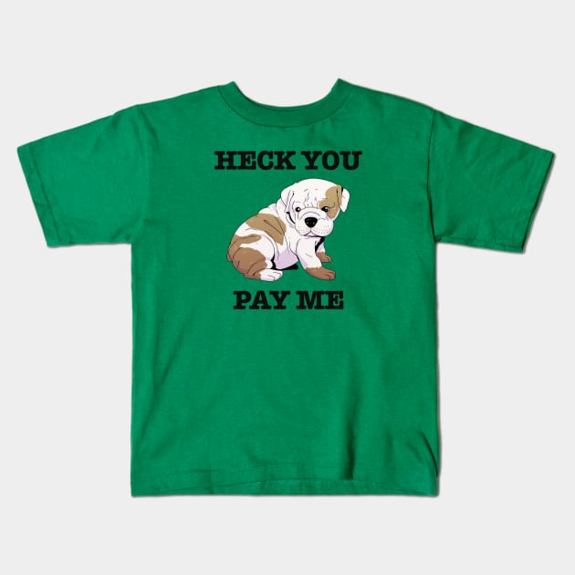 Heck You Pay Me Kids T-Shirt by Scott's Desk